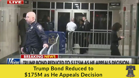 Trump Bond Reduced to $175M as He Appeals Decision