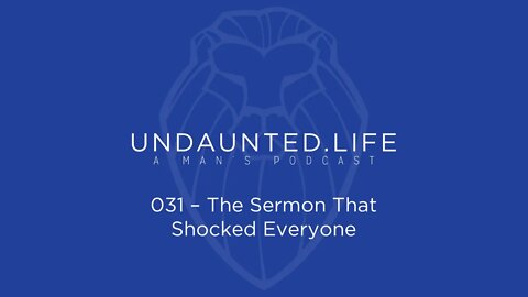 031 - The Sermon That Shocked Everyone