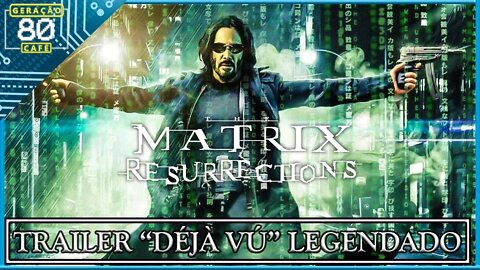 Matrix: Resurrections - Trailer Déjà Vú (Legendado)