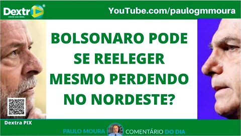 BOLSONARO PODE SE REELEGER MESMO PERDENDO NO NORDESTE ?