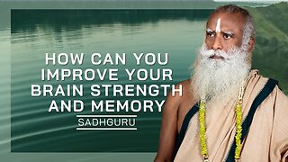 How Can You Improve Your Brain Strength And Memory | Sadhguru