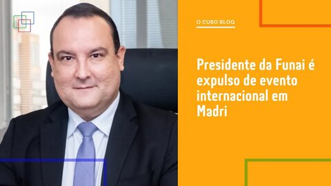 Presidente da Funai é expulso de evento internacional em Madri