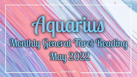 AQUARIUS / MAY 2022 TAROT READING - The leap of faith you took in the past greatly benefits you now!