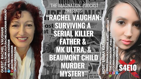 S4E10 | Rachel Vaughan: Surviving a Serial Killer Father & MK ULTRA, & Beaumont Child Murder Mystery