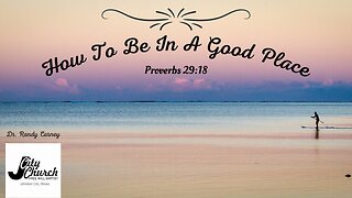 How to Be In A Good Place ~ Proverbs 29:18