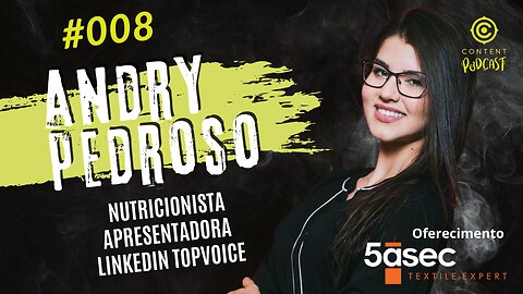 Andry Pedroso - A 1ª Nutricionista Linkedin TopVoice do Brasil | CONTENT PODCAST #008