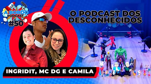 Ingridt, Mc DG e Camila - A Bordo Podcast #50