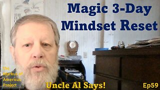 Magic 3-Day Mindset, Reset - Uncle Al Says! - ep59