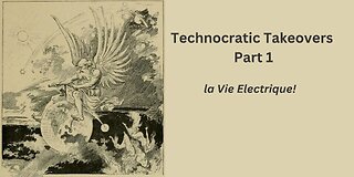 Technocratic Takeovers Part 1: la Vie Electrique!