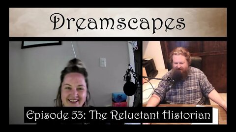 Dreamscapes Episode 53: The Reluctant Historian