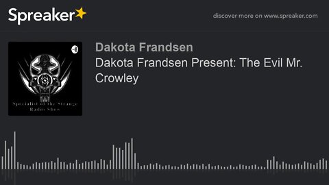 Dakota Frandsen Presents: The Evil Mr. Crowley (made with Spreaker)