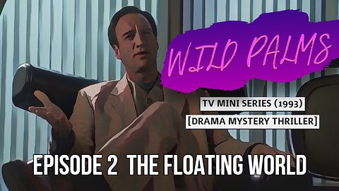 WILD PALMS | EPISODE 2 THE FLOATING WORLD | TV MINI SERIES [DRAMA MYSTERY THRILLER]