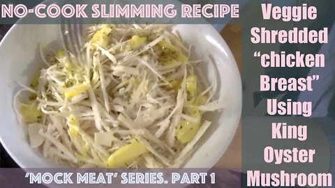 Slimming Veg Shredded 'Chicken Breast' King Oyster Mushrooms No-Cook. 'Mock Meat' Series, Part 1
