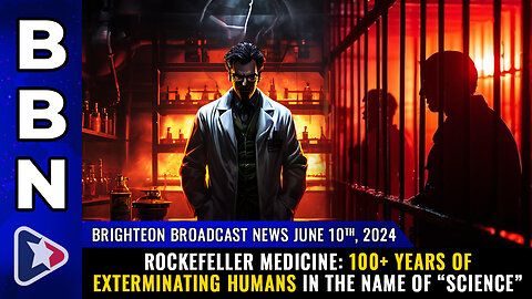 Situation Update: June 10, 2024 - Rockefeller Medicine: 100+ Years Of Exterminating Humans In The Name Of “Science!” - Mike Adams Must Video