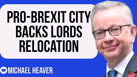 Pro-Brexit City BACKS Gove Bid To Relocate Lords