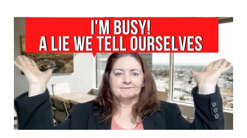 "I'm Busy" is a Lie We Tell Ourselves