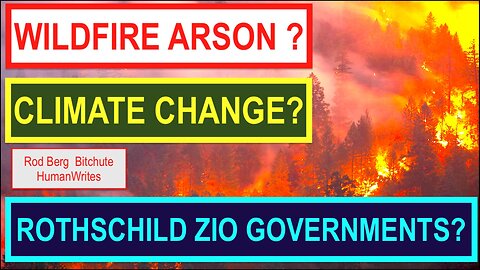 Wildfires are not set by arsonists! Rothschild Governments set them....PROVEN FACT!