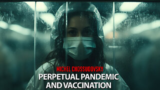 MICHEL CHOSSUDOVSKY - PERPETUAL PANDEMIC AND VACCINATION