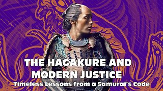 The Hagakure and Modern Justice: Timeless Lessons from a Samurai’s Code