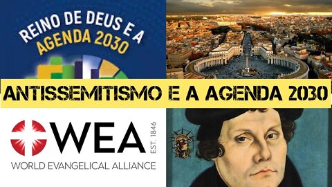 169 - "IGREJA 2030" - antissemitismo eclesiástico; Lutero; Vaticano; WEA #igreja2030 #agenda2030