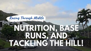 March Week 5 - Nutrition, Base Running, and THE Hill Revisted on Foot