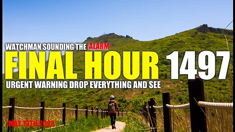 FINAL HOUR 1497 - URGENT WARNING DROP EVERYTHING AND SEE - WATCHMAN SOUNDING THE ALARM