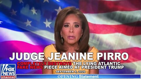 Jeanine Pirro Destroys the Lie Peddled by the Atlantic against our President, 9/5/20