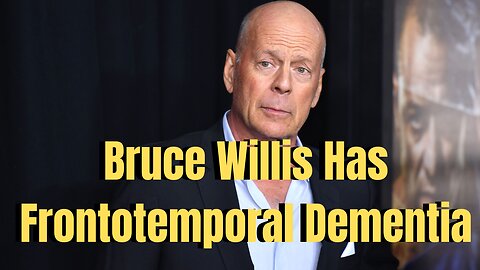 Bruce Willis Has Frontotemporal Dementia, His Family Announces