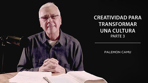 Palemon Camu - Creatividad para transformar una cultura - Parte 3