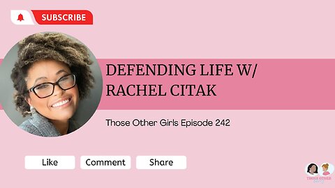 Defending Life w/ Rachel Citak | Those Other Girls 242