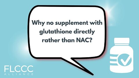 Why not supplement with glutathione directly rather than NAC?