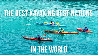 The Best Kayaking Destinations in the World (2023)