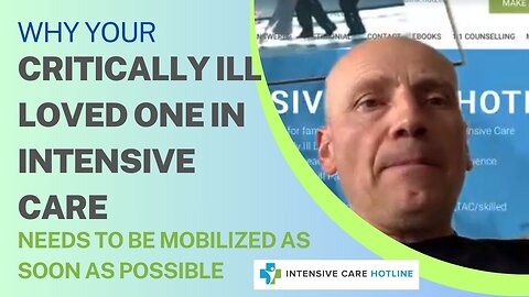 Why Your Critically ill Loved One in Intensive Care Needs to be Mobilized as Early as Possible!