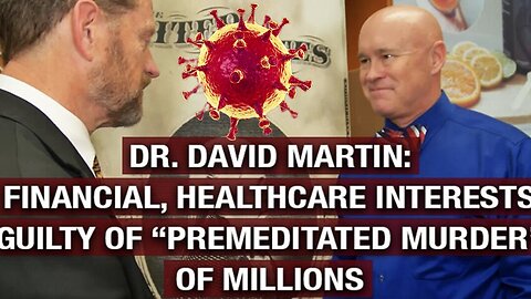 Dr. 'David Martin' "Financial, Healthcare Interests Guilty of “Premeditated Murder” of Millions"