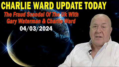 Charlie Ward Update Today Apr 3: "The Fraud Scandal Of The Uk"