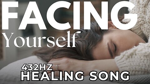 Facing Yourself 432hz Healing Song