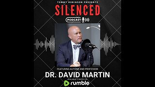 Episode 8 Silenced with Tommy Robinson - Dr David Martin