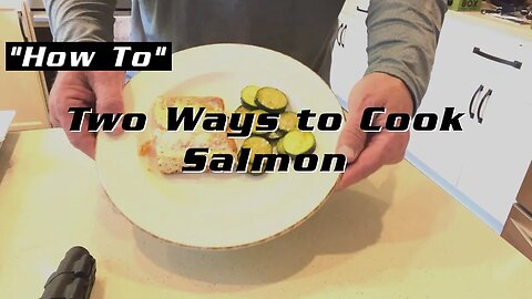 Two Ways to Cook Salmon