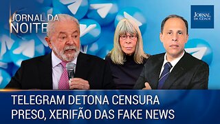 Telegram detona censura / Preso, Xerifão das 'Fake News' - 09/05/23