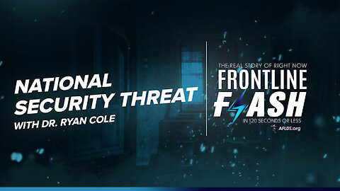Frontline Flash™ Ep. 1010: National Security Threat featuring Dr. Ryan Cole