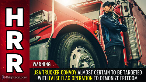 WARNING: USA trucker convoy almost certain to be targeted with false flag operation...