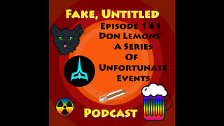 Fake, Untitled Podcast: Episode 141 - Don Lemons' -A Series of Unfortunate Events-