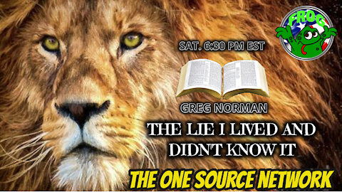 I Lived a Lie and Didn't Know it. Greg Norman The One Source Network 6:30 pm est