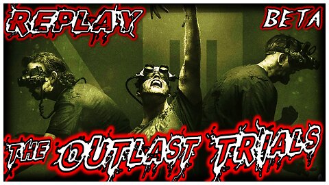 🔴 Live Replay - Outlast Trials Beta! - I'm Not Scared At All! I Promise!