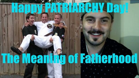 Happy Patriarchy Day! On the Meaning of Fatherhood.