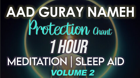 Aad Guray Nameh 1 Hour Meditation Chant - Protection Chant. Meditation/Sleep Aid | Volume 2