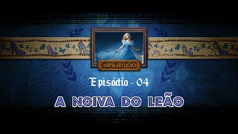 O Amor do Leão_ Ep 04 - "A Noiva do Leão"