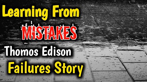 Learning From mistakes Story Powerful Moral Story | Thomos Edison