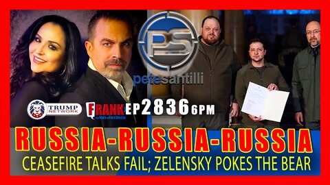 EP 2836-6PM Russia-Russia-Russia! Ceasefire Talks Fail; Zelensky Pokes Bear By Requesting to Join EU