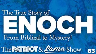 The Patriot & Lama Show 83 - The True Story of Enoch - From Biblical to Mystery